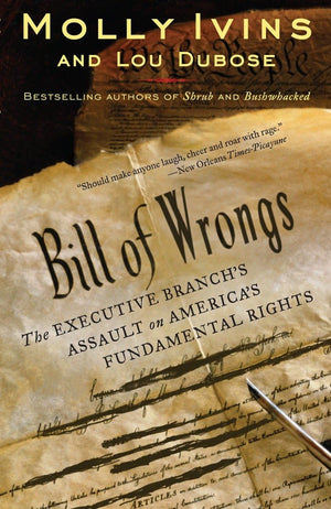 Bill Of Wrongs: The Executive Branch'S Assault On America'S Fundamental Rights,Used