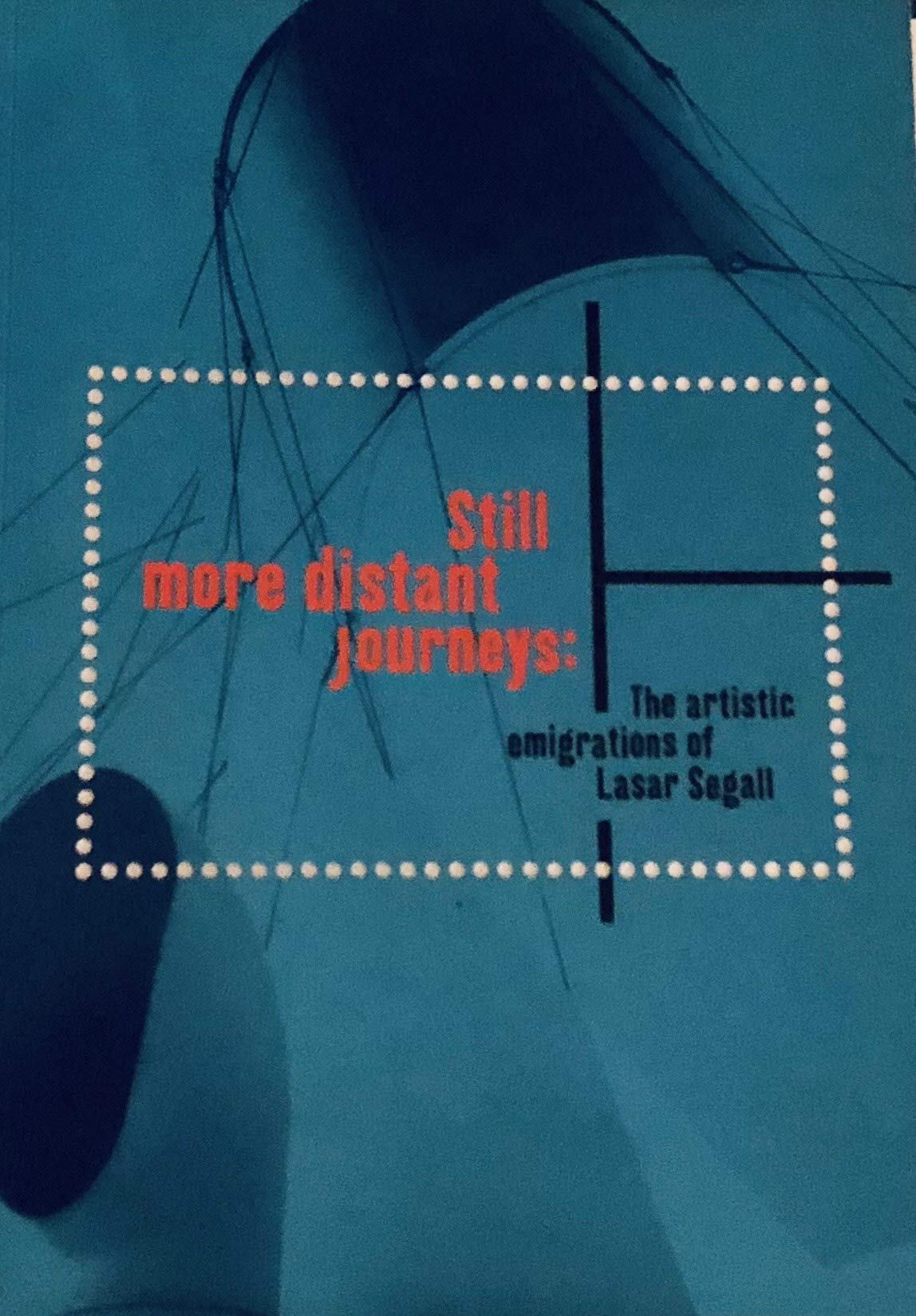 Still More Distant Journeys: The Artistic Emigrations Of Lasar Segall
