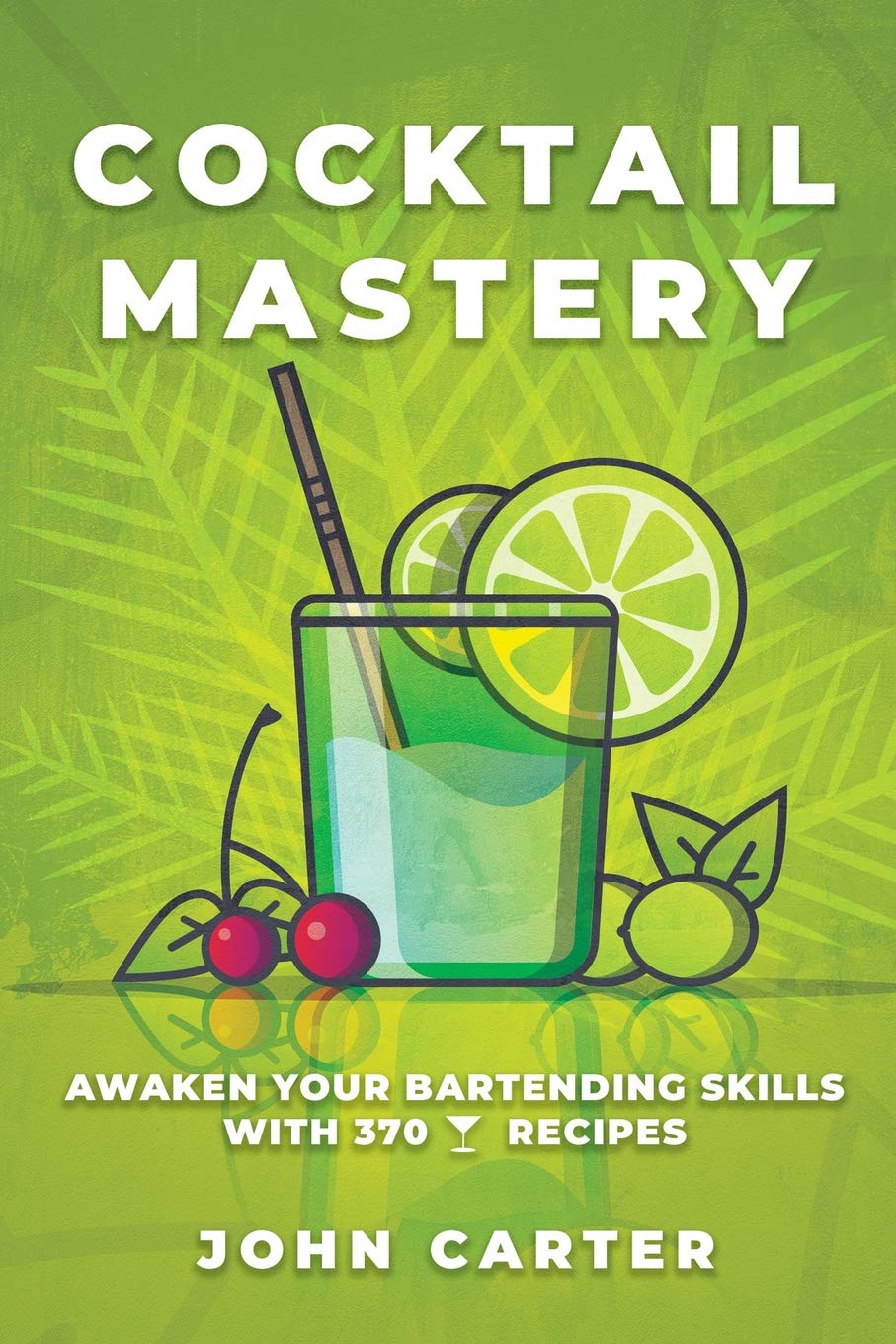 COCKTAIL MASTERY: Awaken Your Bartending Skills with 370 Cocktail Recipes (Alcoholic Mixed Drinks),Used