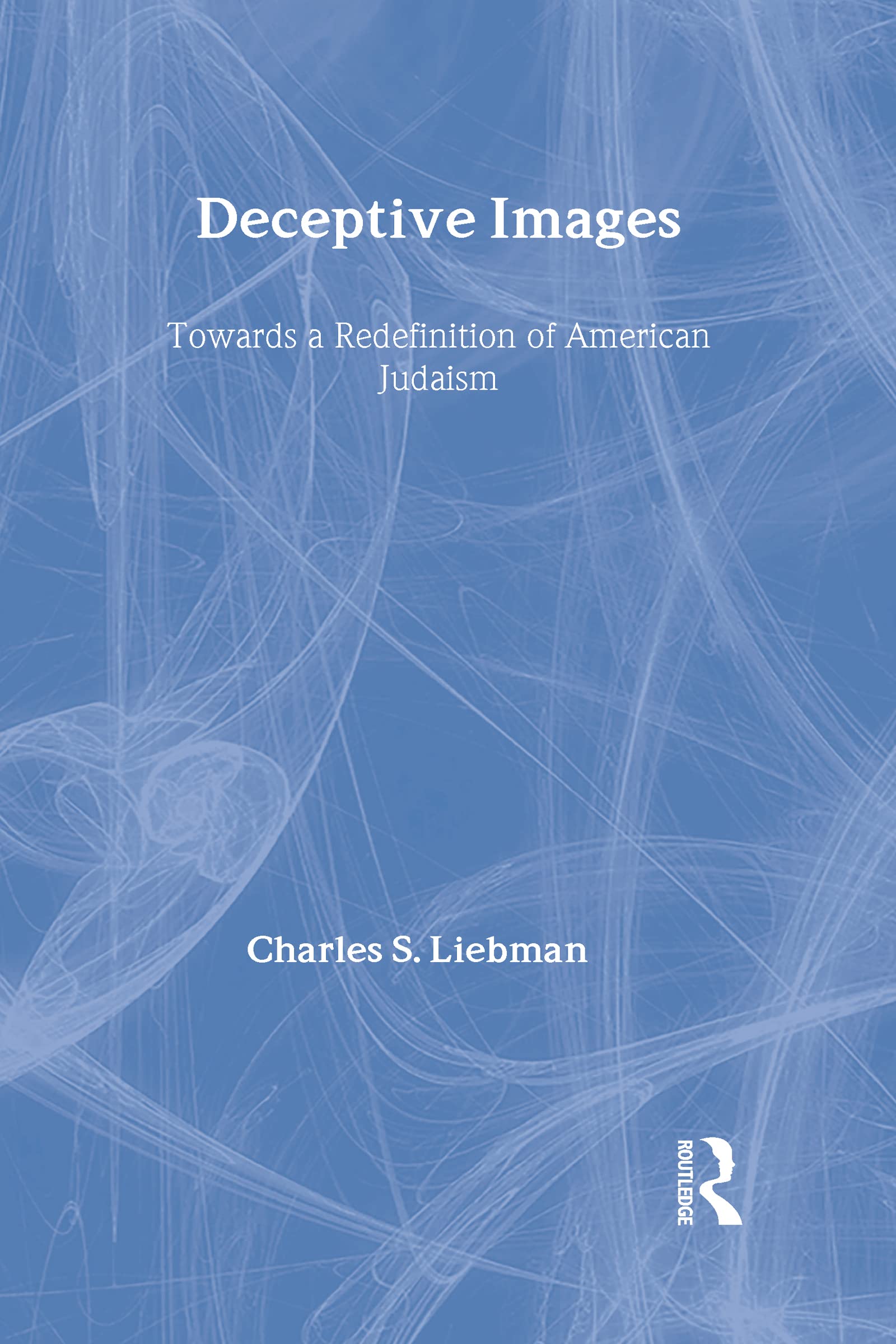 Deceptive Images: Towards a Redefinition of American Judaism,New