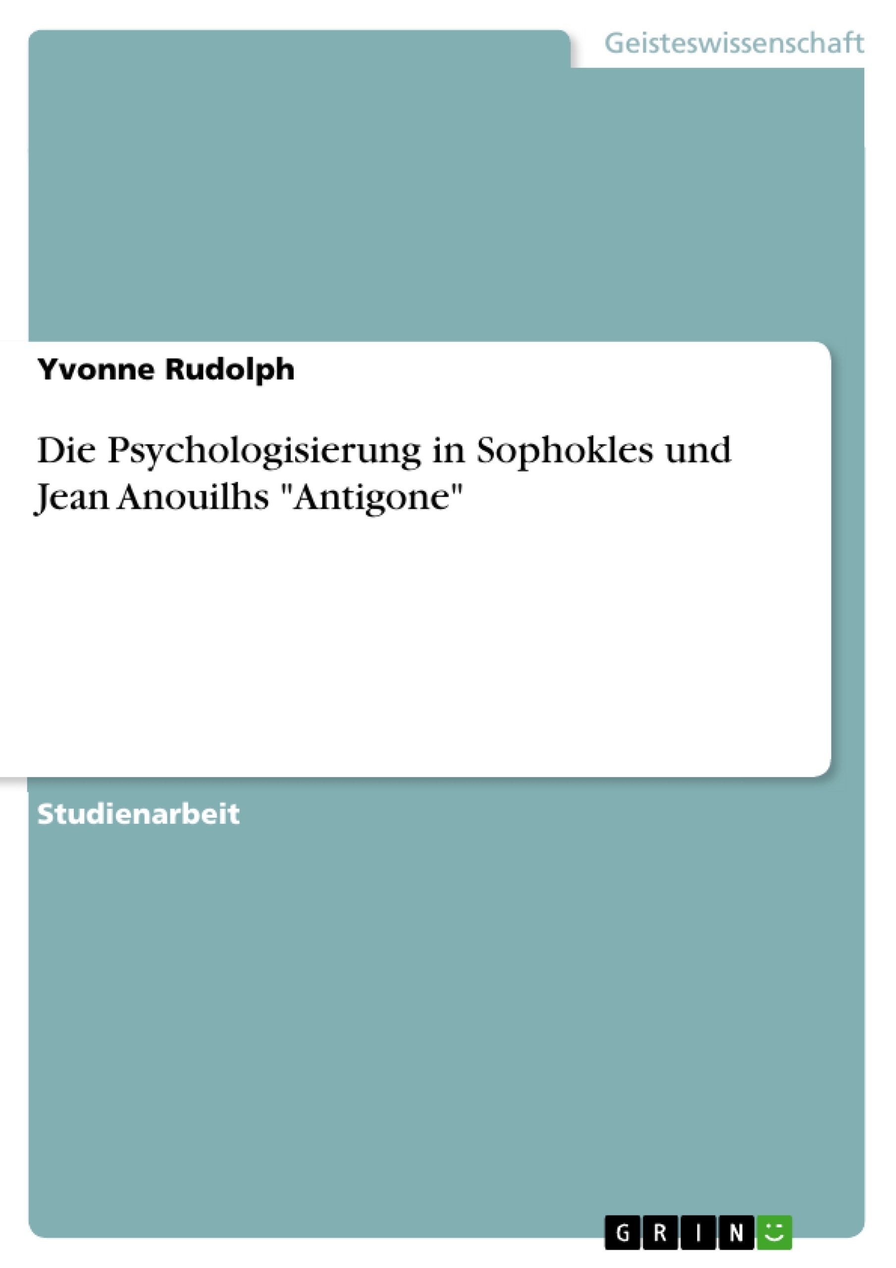 Die Psychologisierung in Sophokles und Jean Anouilhs 