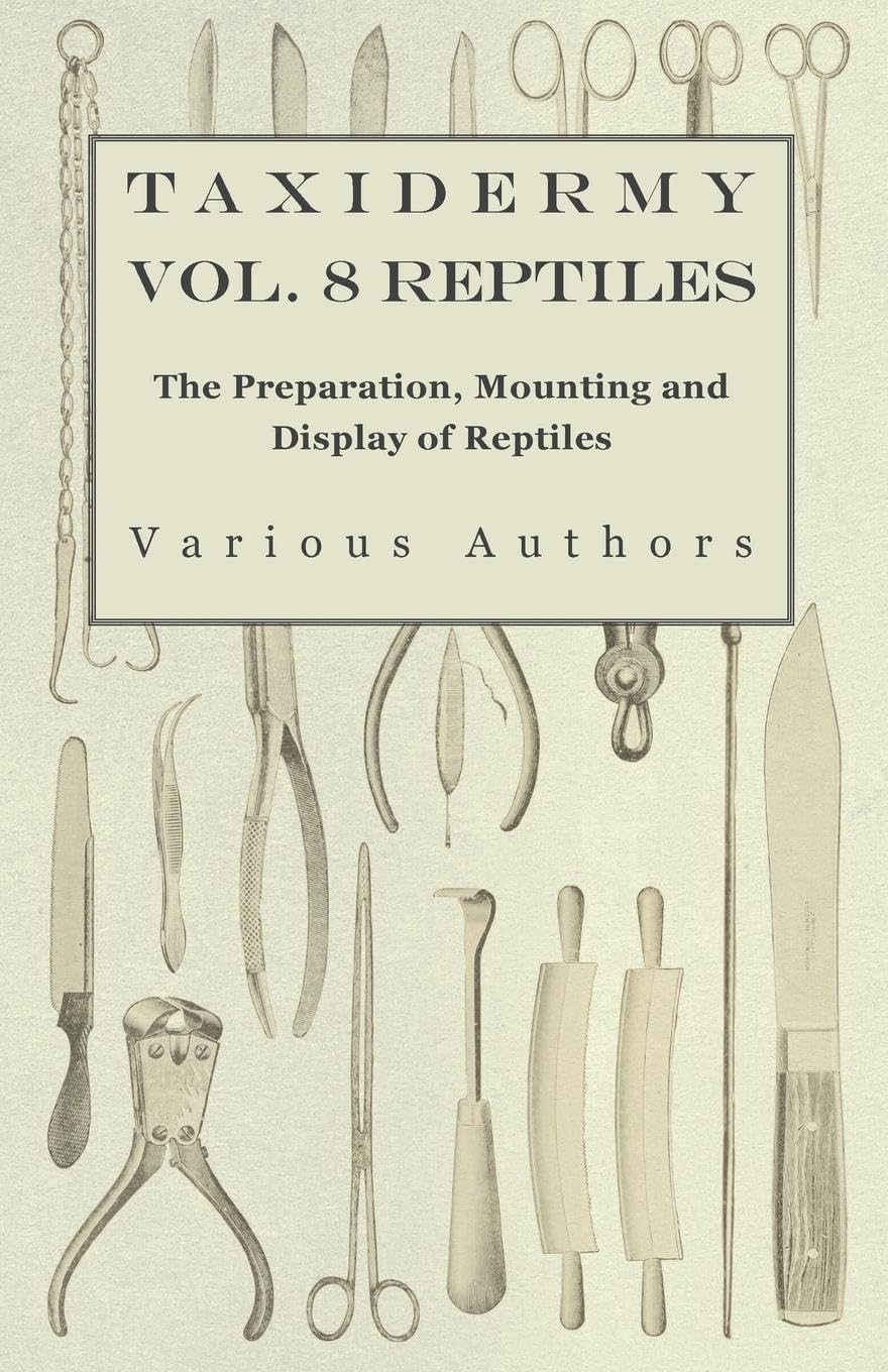 Taxidermy Vol. 8 Reptiles  The Preparation, Mounting and Display of Reptiles,Used