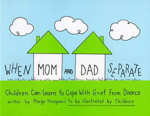 When Mom and Dad Separate: Children Can Learn to Cope with Grief from Divorce,New