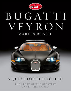 Bugatti Veyron: A Quest for Perfection  The Story of the Greatest Car in the World,New