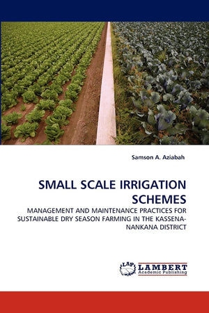 SMALL SCALE IRRIGATION SCHEMES: MANAGEMENT AND MAINTENANCE PRACTICES FOR SUSTAINABLE DRY SEASON FARMING IN THE KASSENANANKANA D,Used
