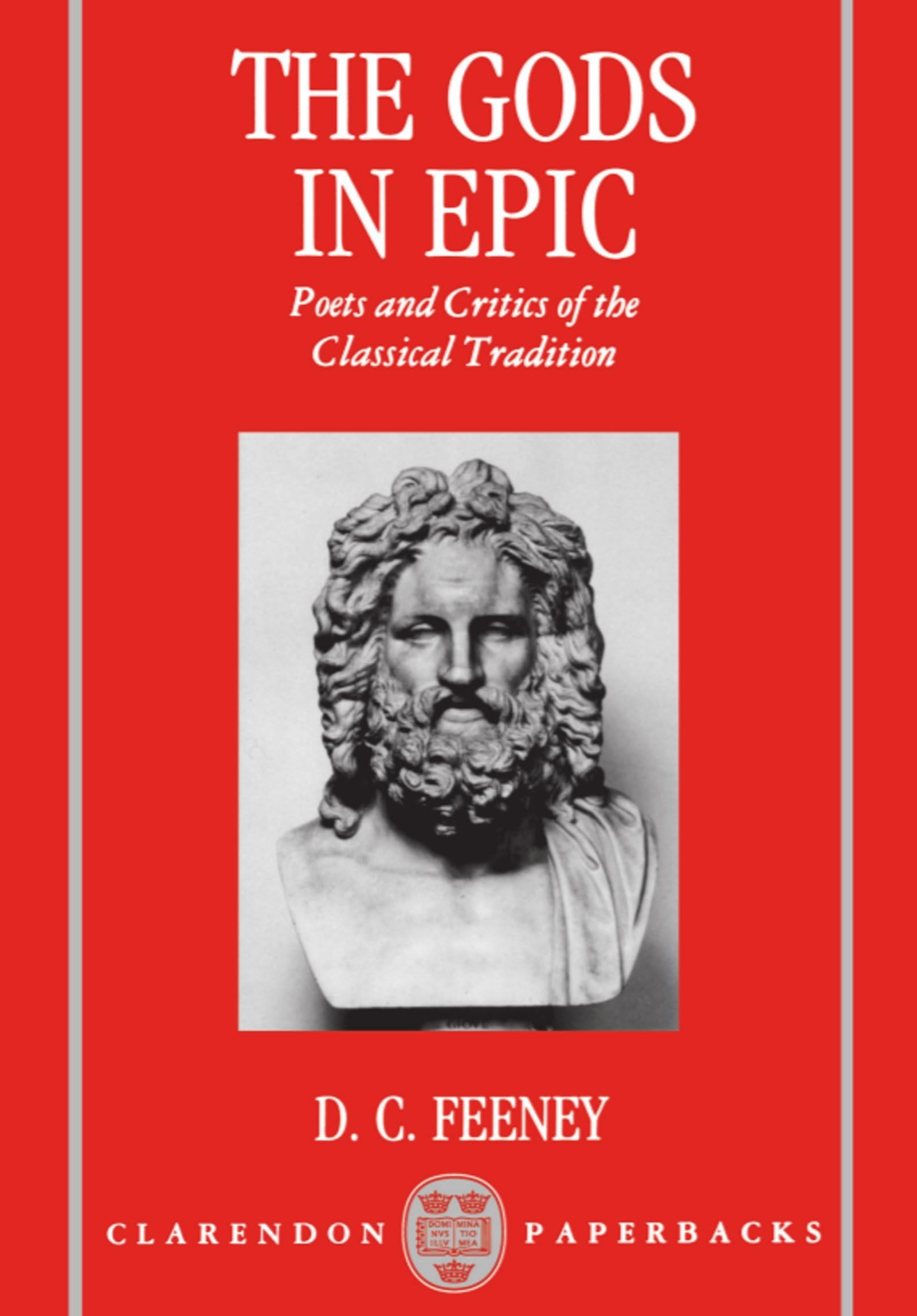 The Gods In Epic: Poets And Critics Of The Classical Tradition (Clarendon Paperbacks),Used