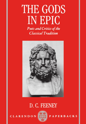 The Gods In Epic: Poets And Critics Of The Classical Tradition (Clarendon Paperbacks),Used