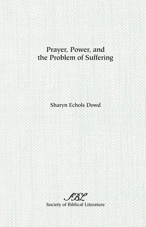 Prayer, Power, And The Problem Of Suffering: Mark 11:2225 In The Context Of Markan Theology (Society Of Biblical Literature Dis