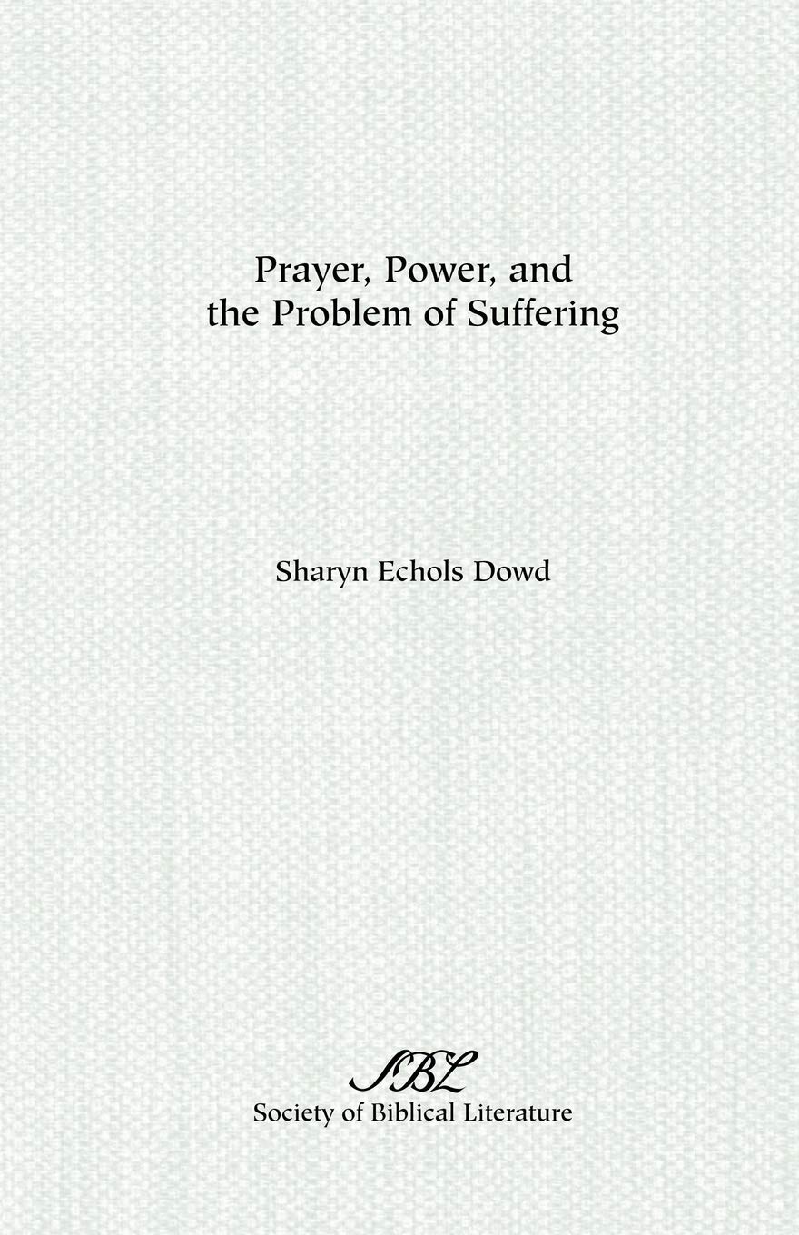 Prayer, Power, And The Problem Of Suffering: Mark 11:2225 In The Context Of Markan Theology (Society Of Biblical Literature Dis