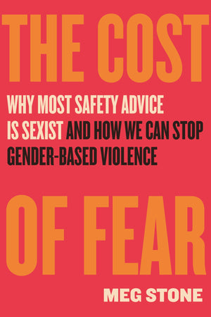 The Cost Of Fear: Why Most Safety Advice Is Sexist And How We Can Stop GenderBased Violence
