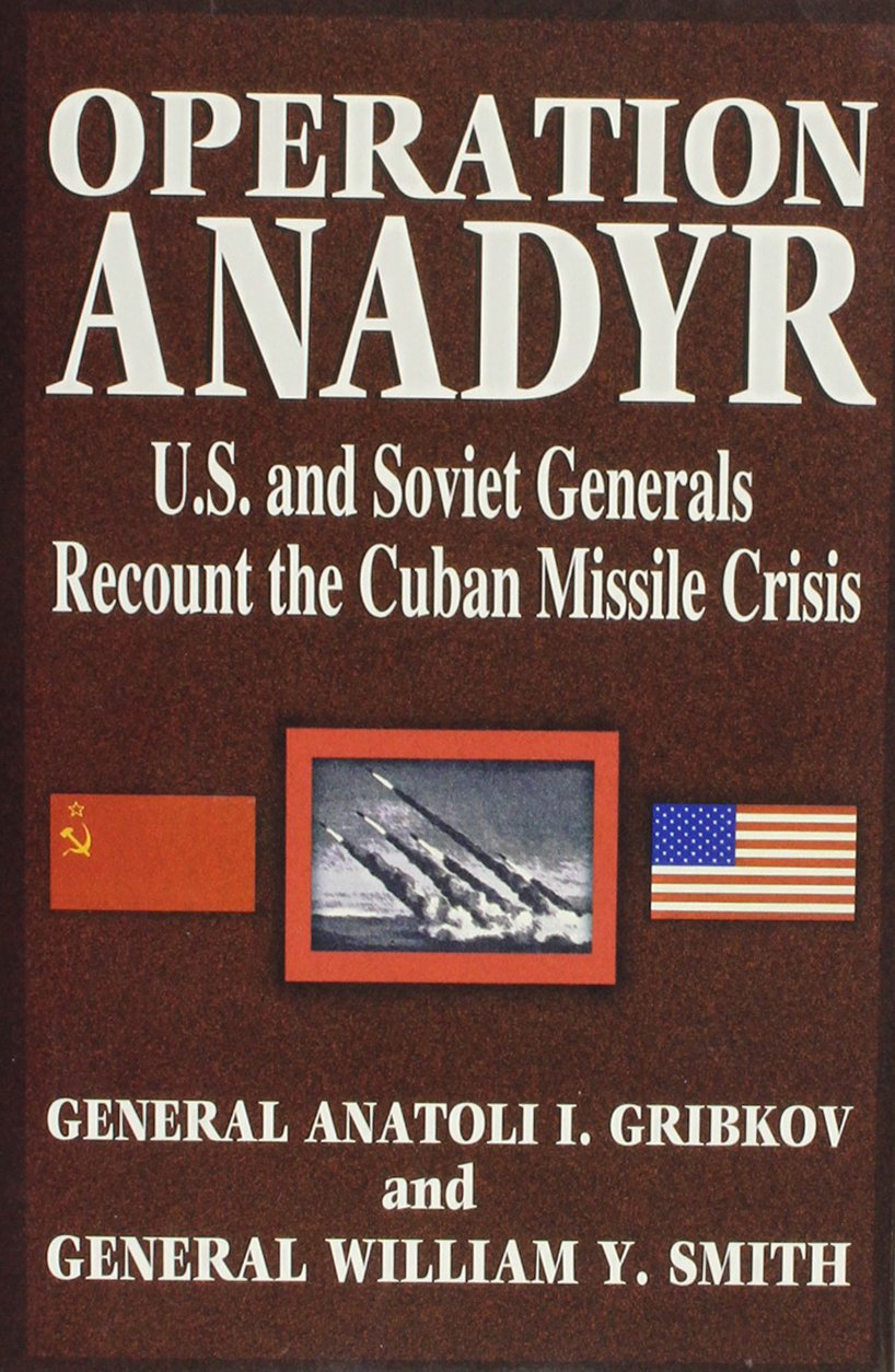 Operation Anadyr: U.S. And Soviet Generals Recount The Cuban Missile Crisis,Used