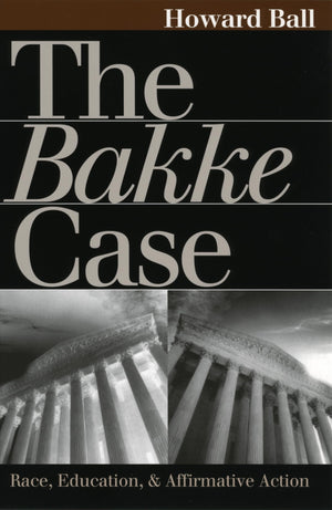 The Bakke Case: Race, Education, And Affirmative Action,New