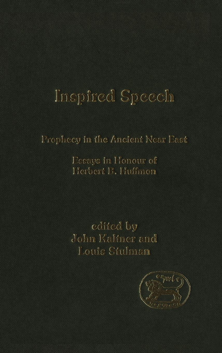 Inspired Speech: Prophecy In The Ancient Near East Essays In Honor Of Herbert B. Huffmon (The Library Of Hebrew Bible/Old Testam,Used