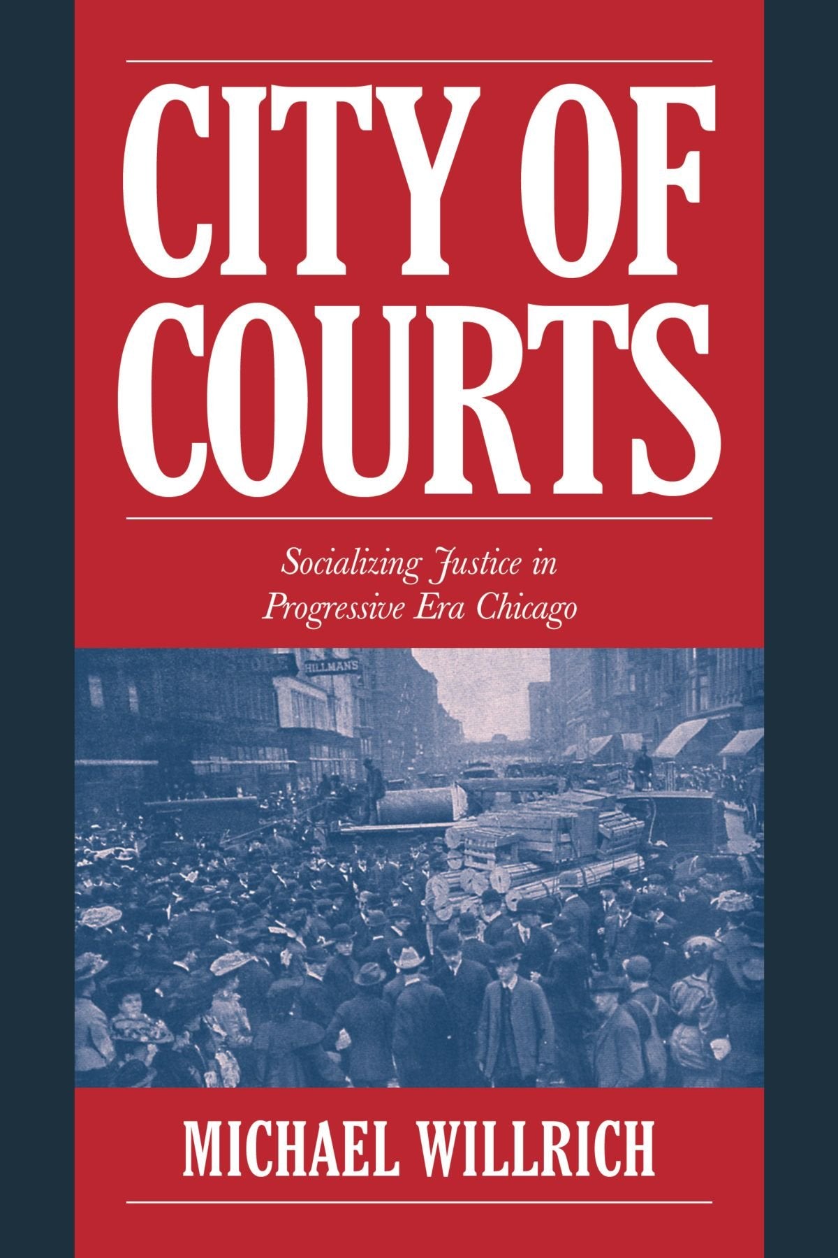 City of Courts: Socializing Justice in Progressive Era Chicago (Cambridge Historical Studies in American Law and Society),Used