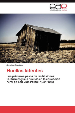 Huellas latentes: Los primeros pasos de las Misiones Culturales y sus huellas en la educacin rural de San Luis Potos, 19241,Used