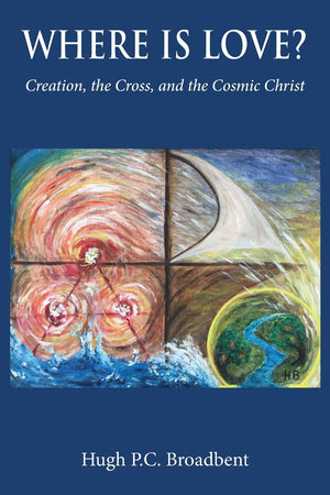 Where is Love?: Creation, the Cross and the Cosmic Christ,Used