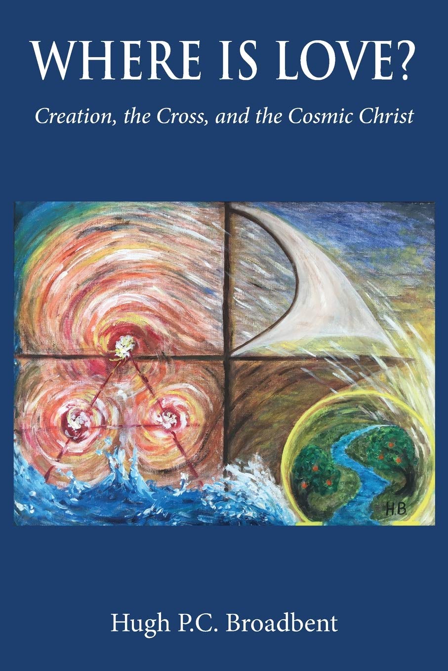 Where is Love?: Creation, the Cross and the Cosmic Christ,Used