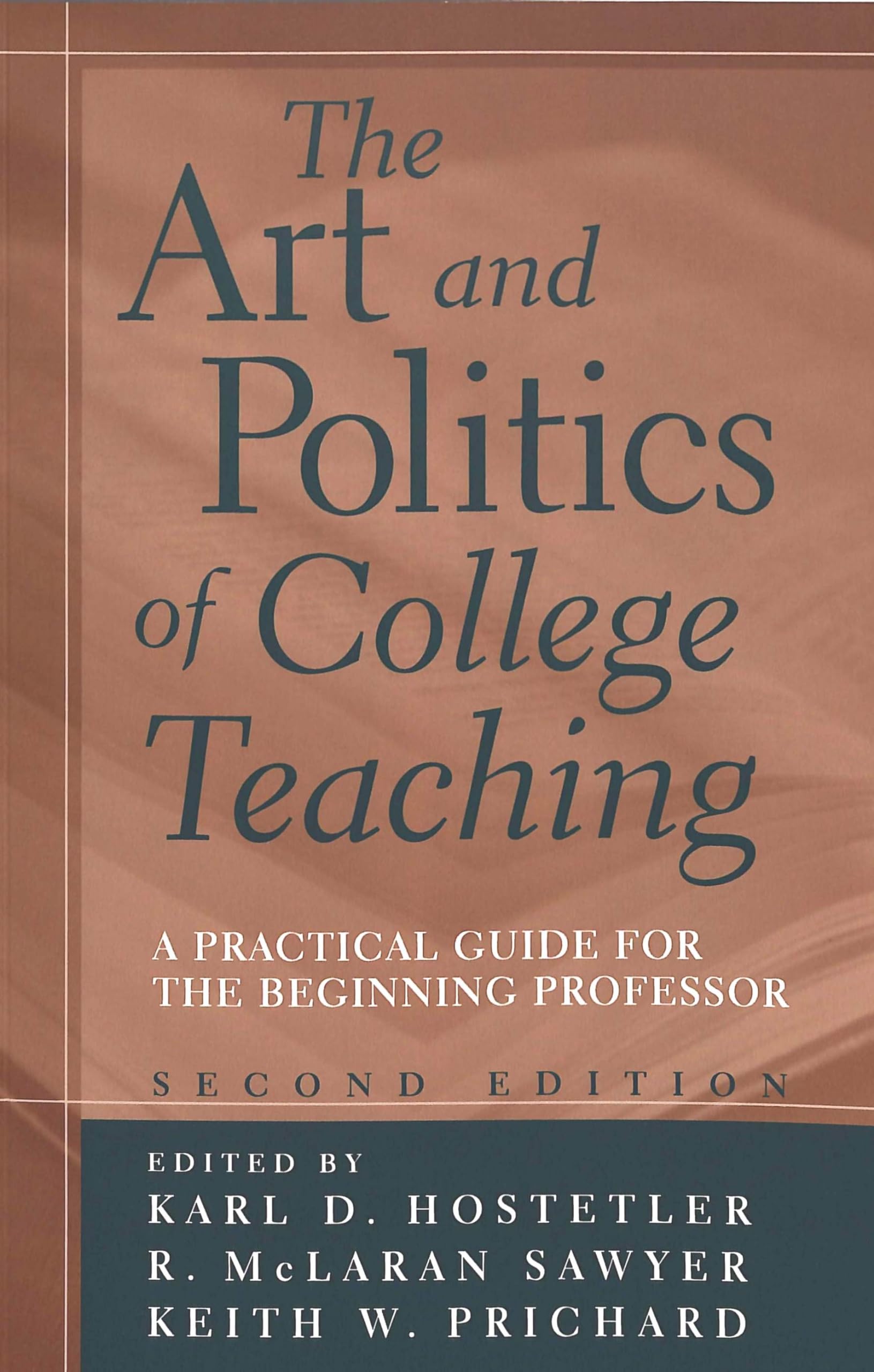 The Art And Politics Of College Teaching: A Practical Guide For The Beginning Professor (Second Edition),New