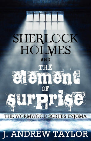 Sherlock Holmes And The Element Of Surprise: The Wormwood Scrubs Enigma,Used