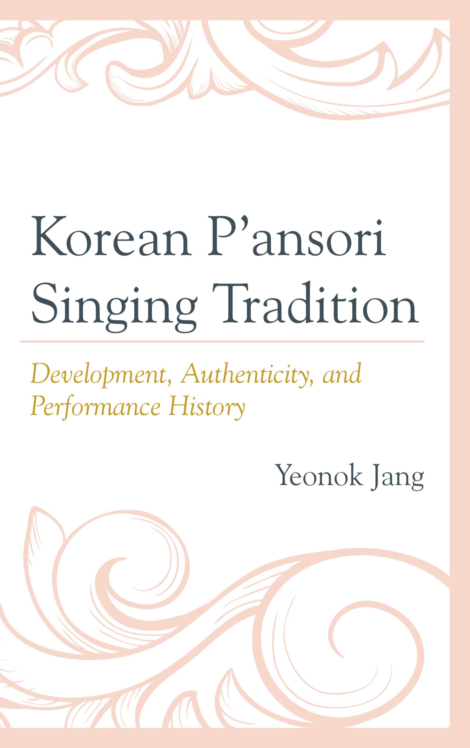 Korean P'Ansori Singing Tradition: Development, Authenticity, And Performance History,Used