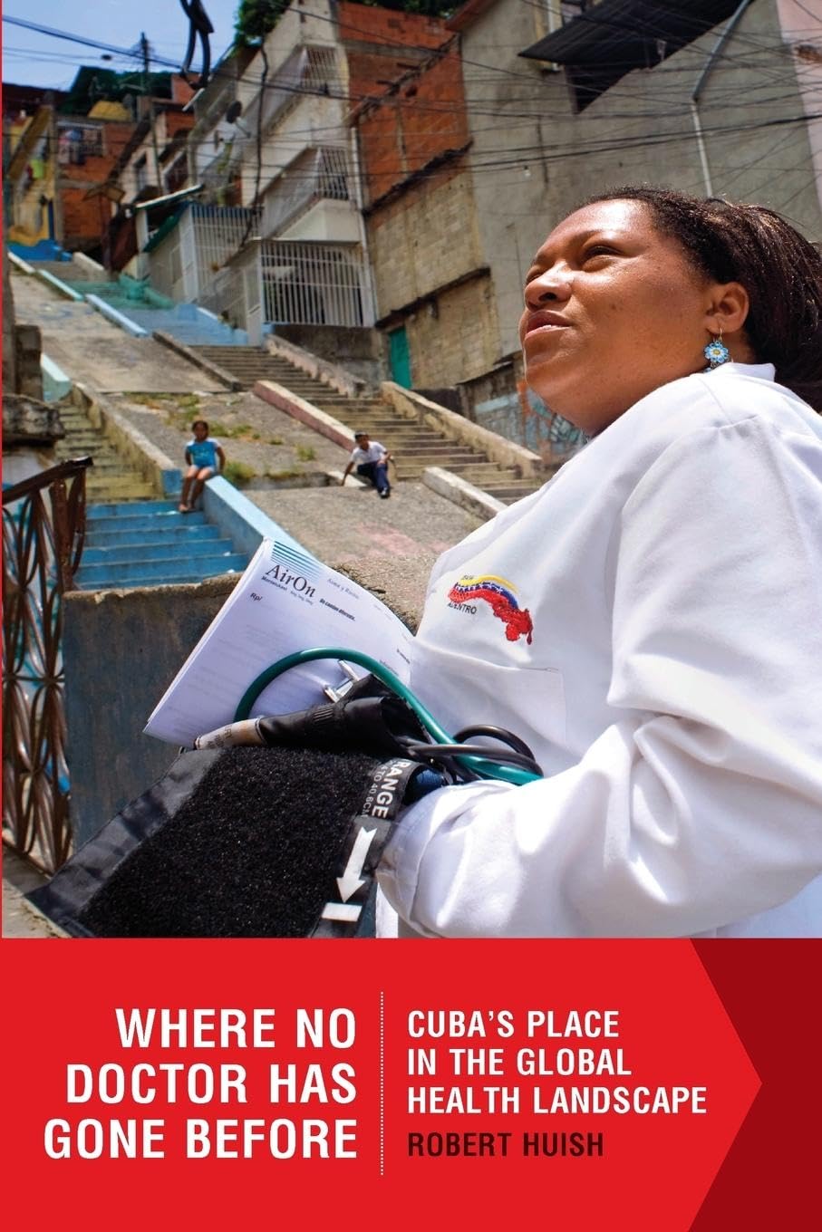 Where No Doctor Has Gone Before: Cubas Place in the Global Health Landscape,Used