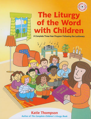 The Liturgy Of The Word With Children: A Complete Threeyear Program Following The Lectionary