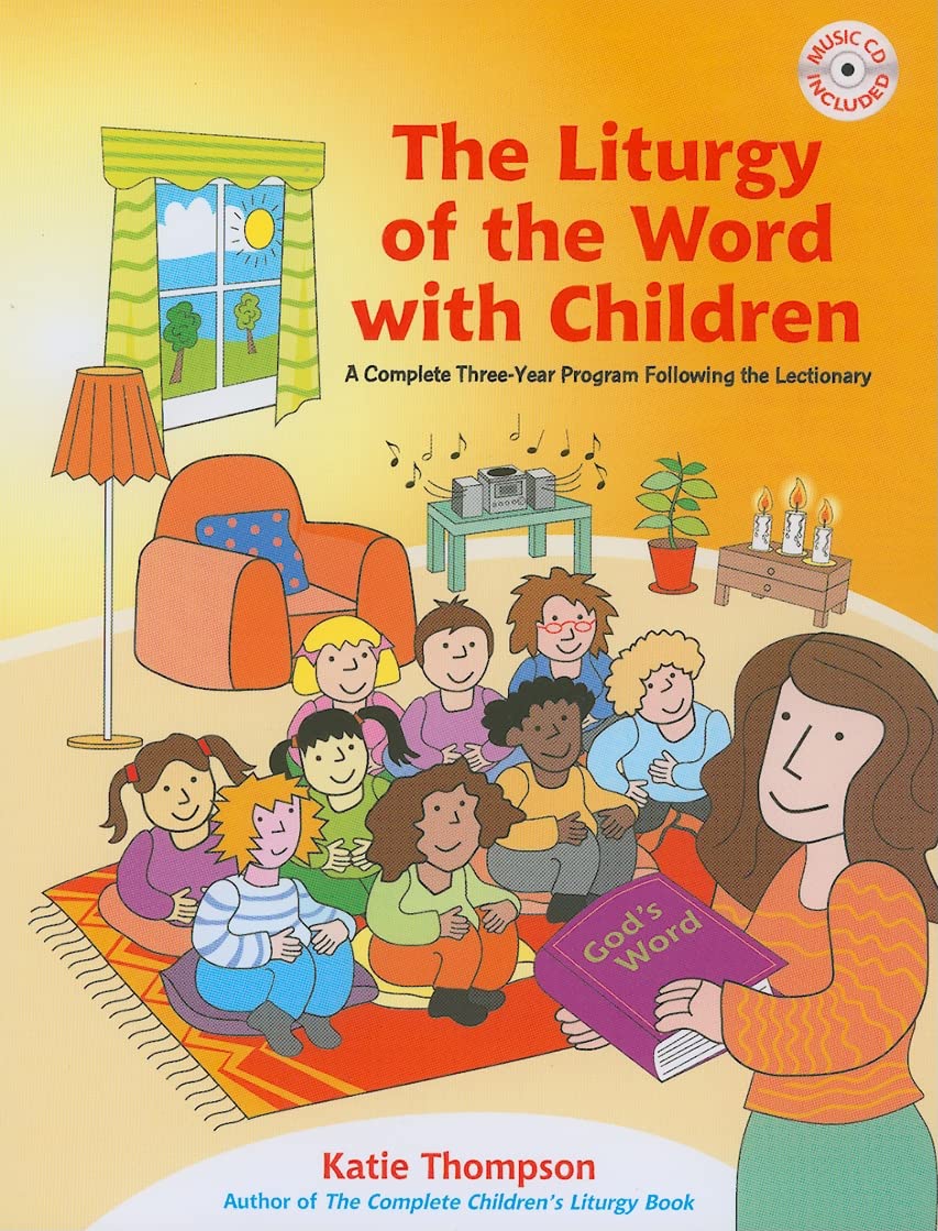 The Liturgy Of The Word With Children: A Complete Threeyear Program Following The Lectionary