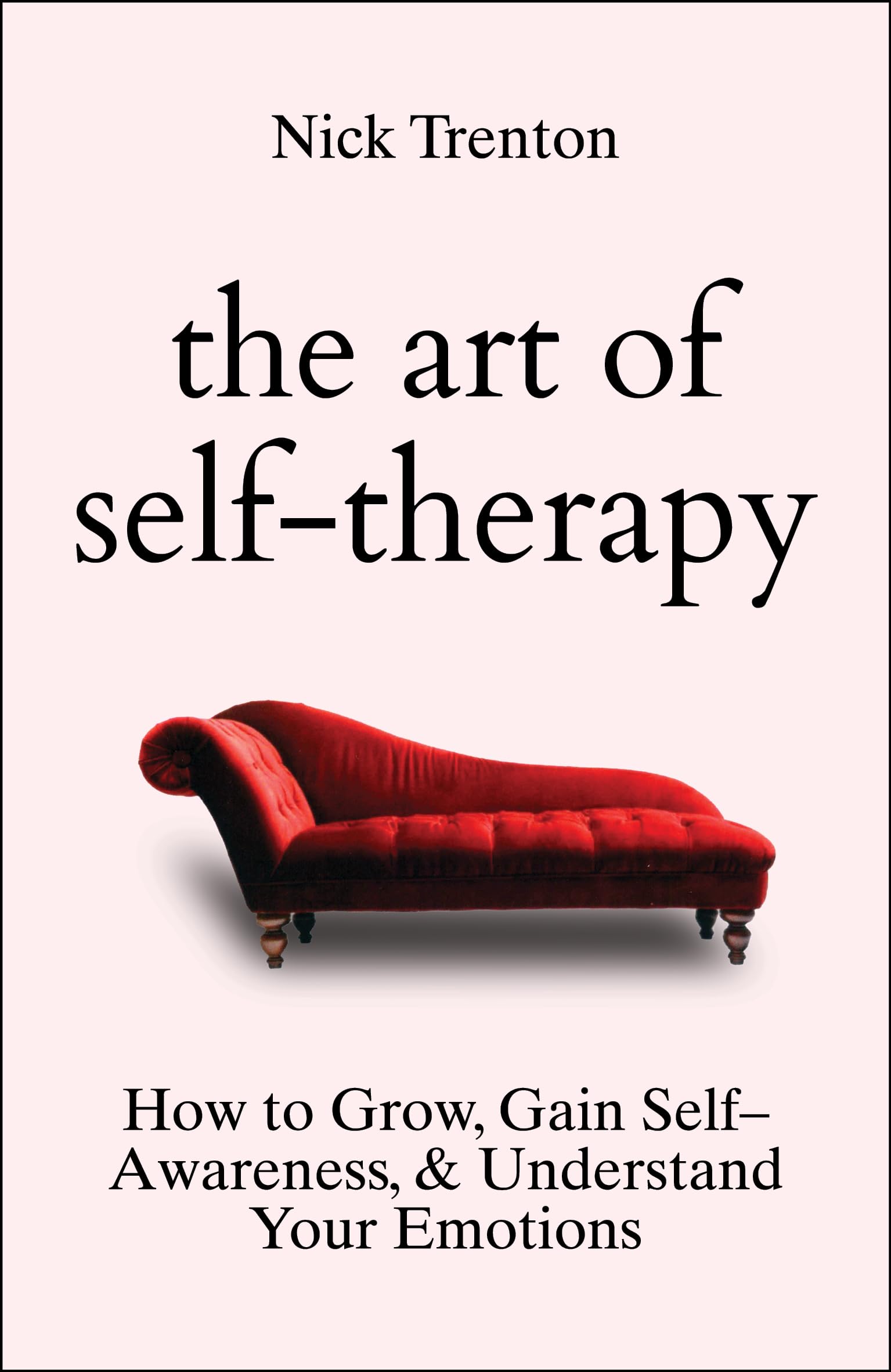 The Art Of Self-Therapy: How To Grow, Gain Self-Awareness, And Understand Your Emotions (English)