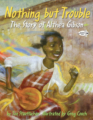 Nothing but Trouble: The Story of Althea Gibson,Used