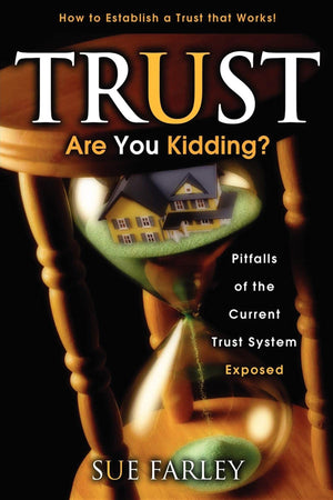 Trust Are You Kidding?: Pitfalls of the Current Trust System Exposed: How to Establish a Trust That Works!,Used