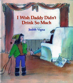 I Wish Daddy Didn'T Drink So Much (An Albert Whitman Prairie Book)-new
