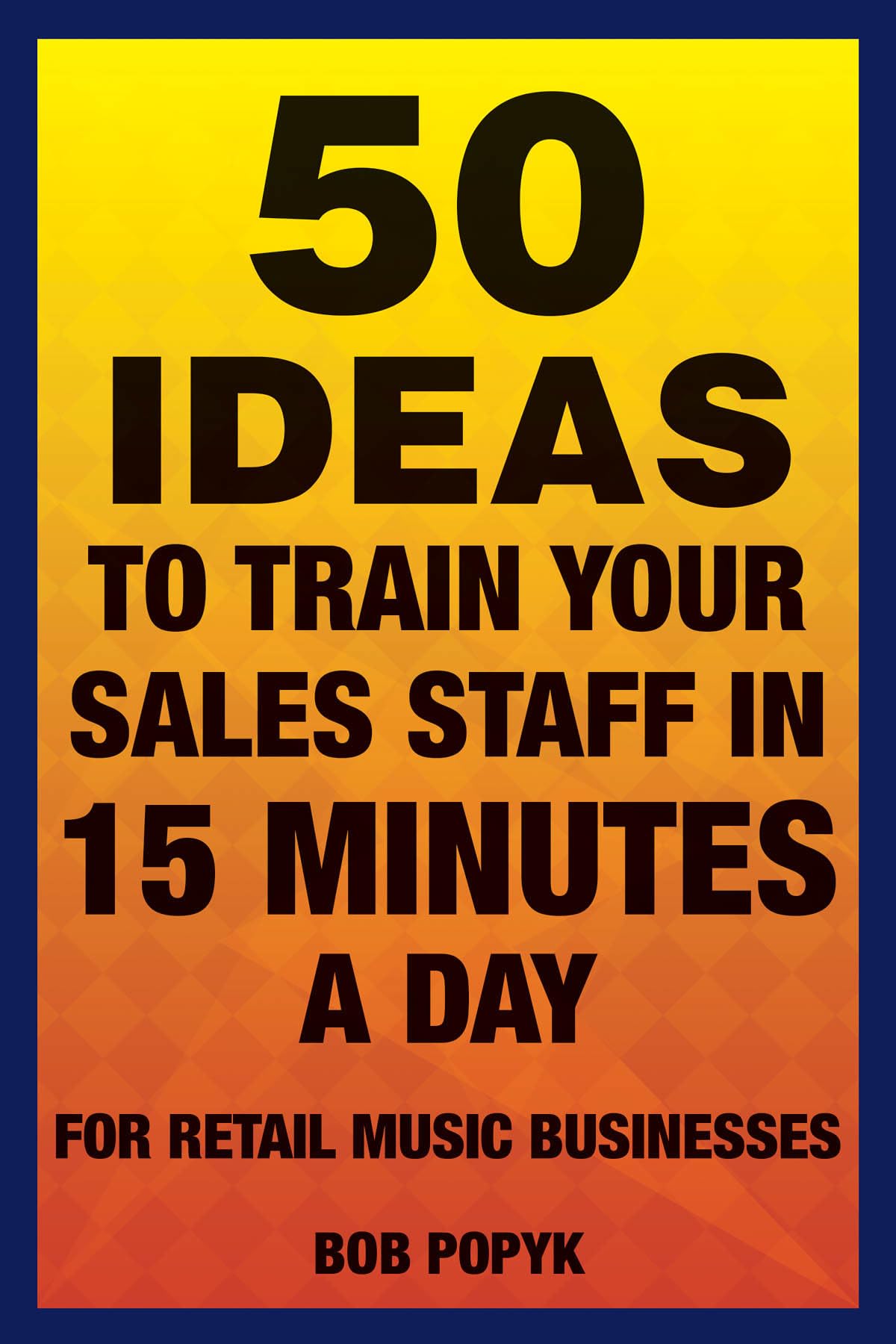 50 Ideas To Train Your Sales Staff In 15 Minutes A Day: For Retail Music Businesses,Used
