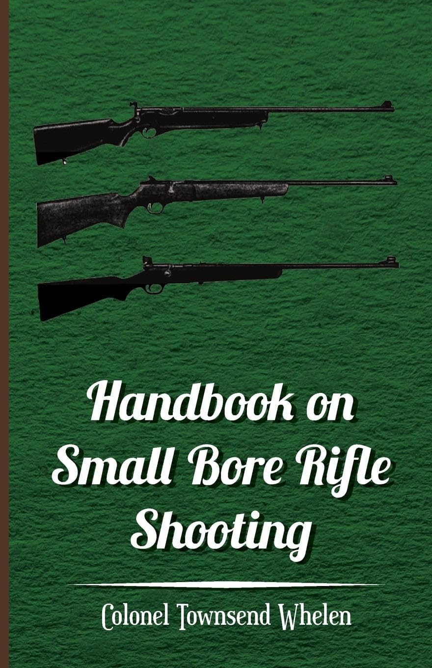 Handbook on Small Bore Rifle Shooting  Equipment, Marksmanship, Target Shooting, Practical Shooting, Rifle Ranges, Rifle Clubs,New