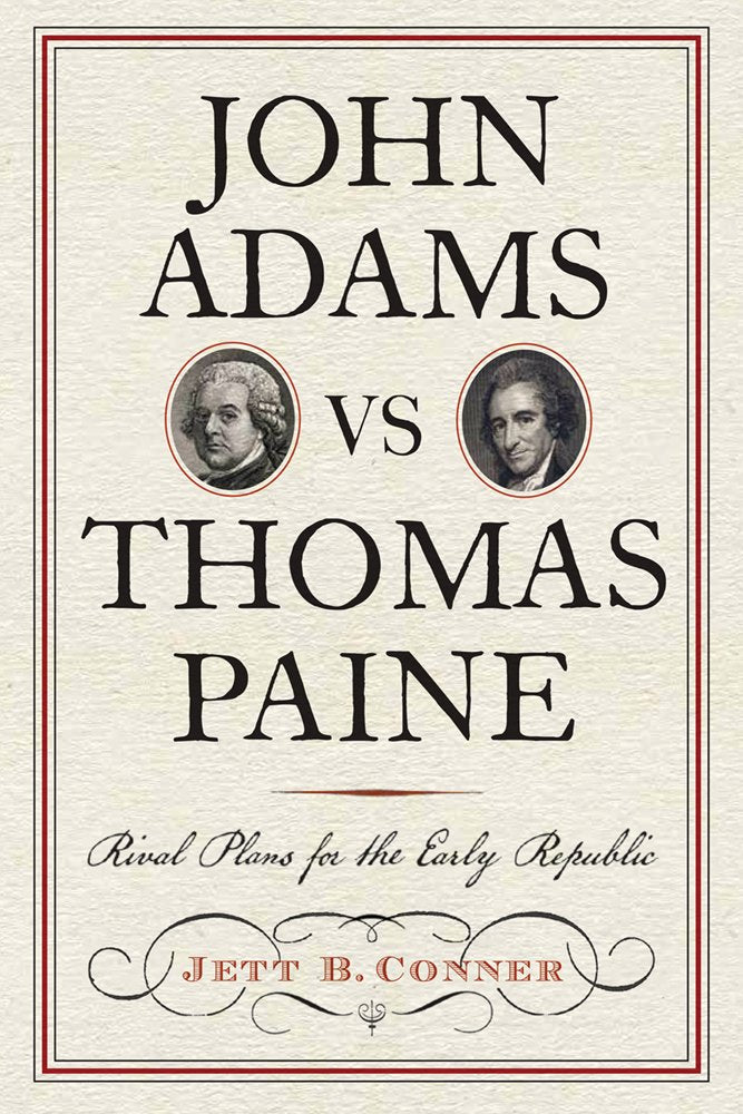 John Adams vs Thomas Paine: Rival Plans for the Early Republic (Journal of the American Revolution Books),New