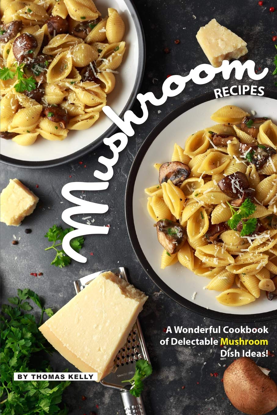 Mushroom Recipes: A Wonderful Cookbook of Delectable Mushroom Dish Ideas!,Used