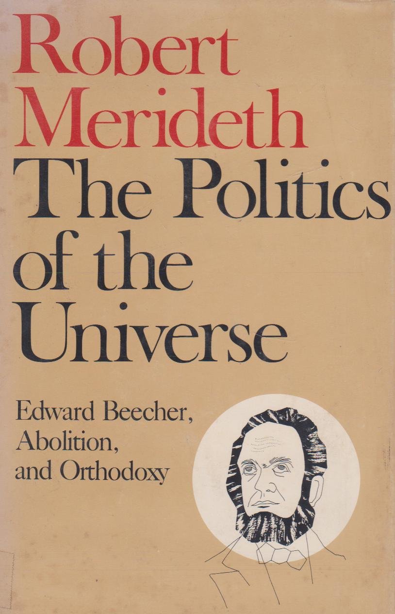 The Politics of the Universe: Edward Beecher, Abolition, and Orthodoxy,Used