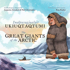 The Great Giants of the Arctic: Bilingual Inuktitut and English Edition,New