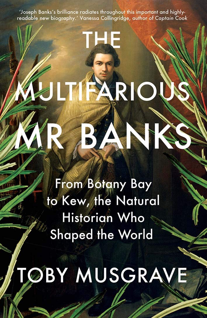 The Multifarious Mr. Banks: From Botany Bay to Kew, The Natural Historian Who Shaped the World,New