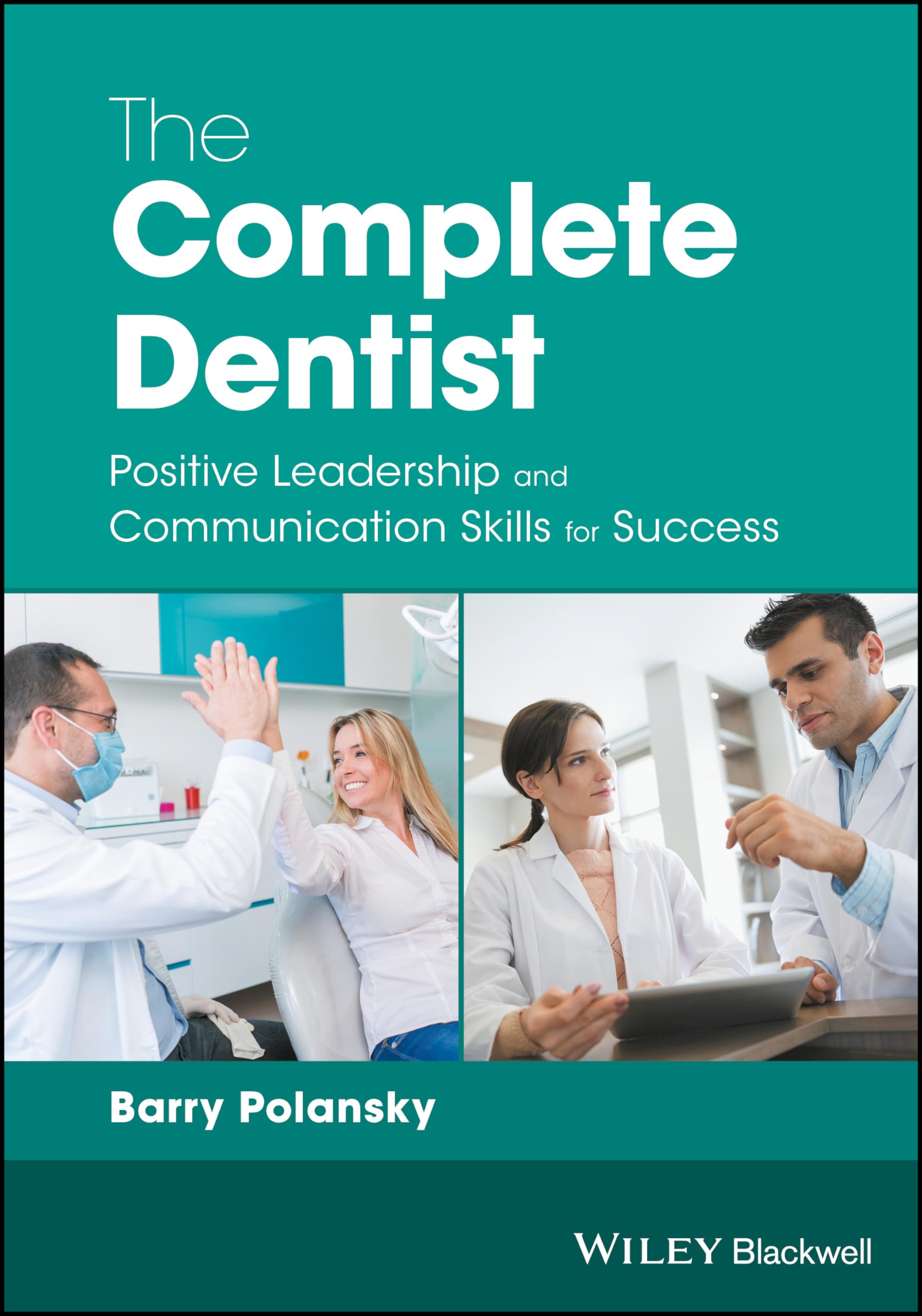The Complete Dentist: Positive Leadership and Communication Skills for Success,Used