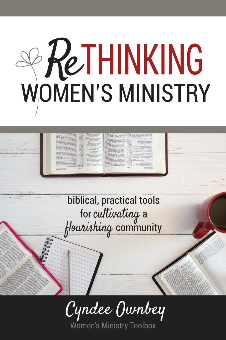 Rethinking Women's Ministry: Biblical, Practical Tools for Cultivating a Flourishing Community,Used