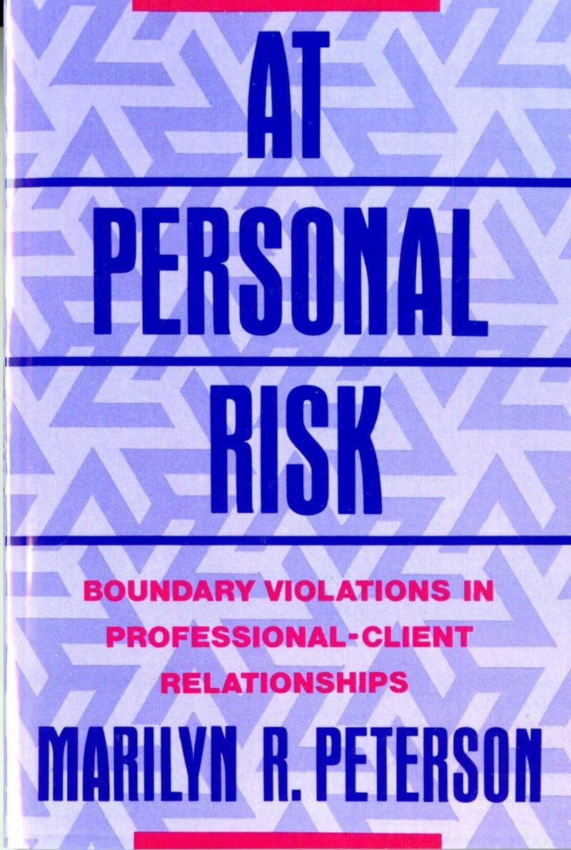 At Personal Risk: Boundary Violations in ProfessionalClient Relationships,Used