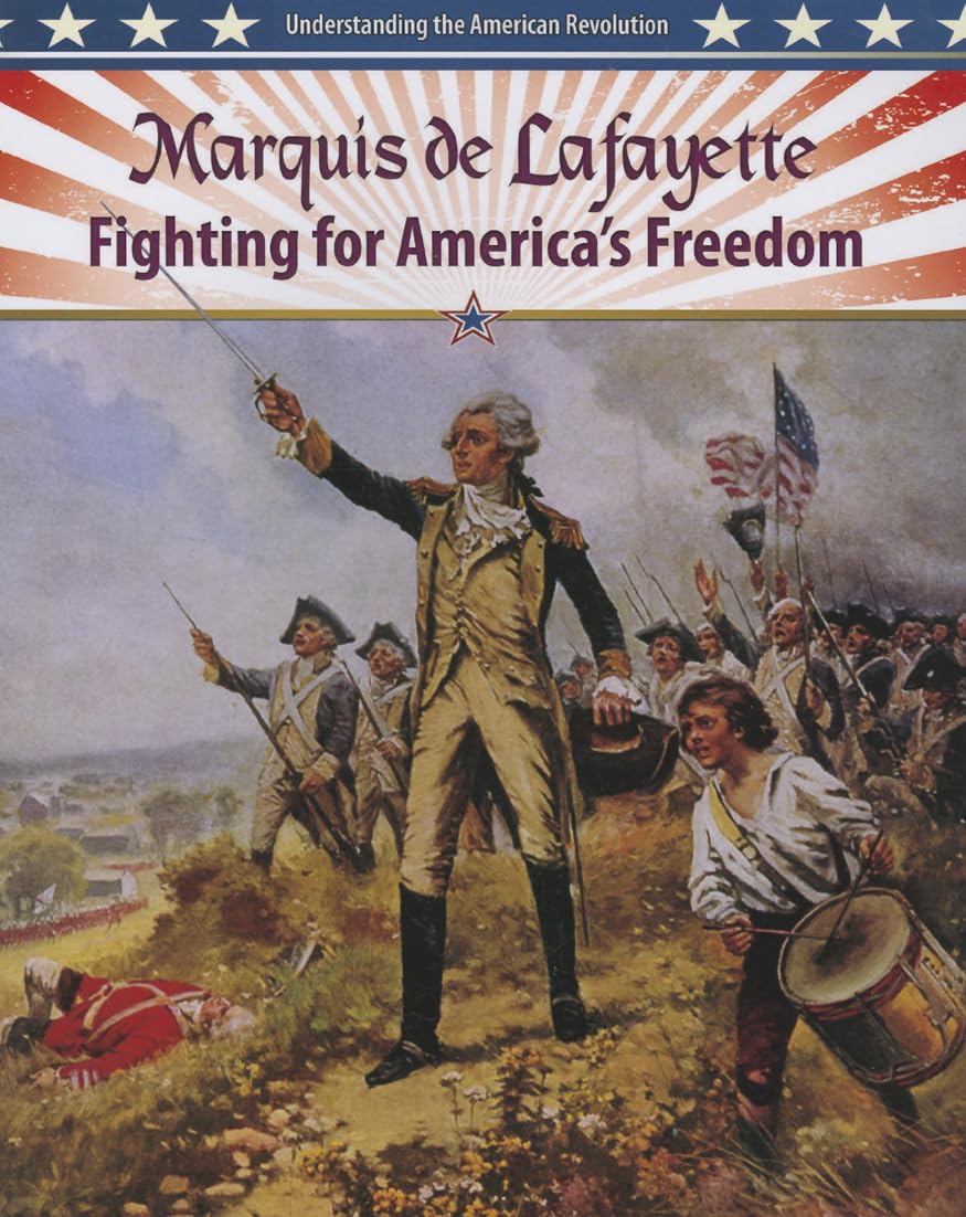 Marquis de Lafayette: Fighting for America's Freedom (Understanding the American Revolution),New
