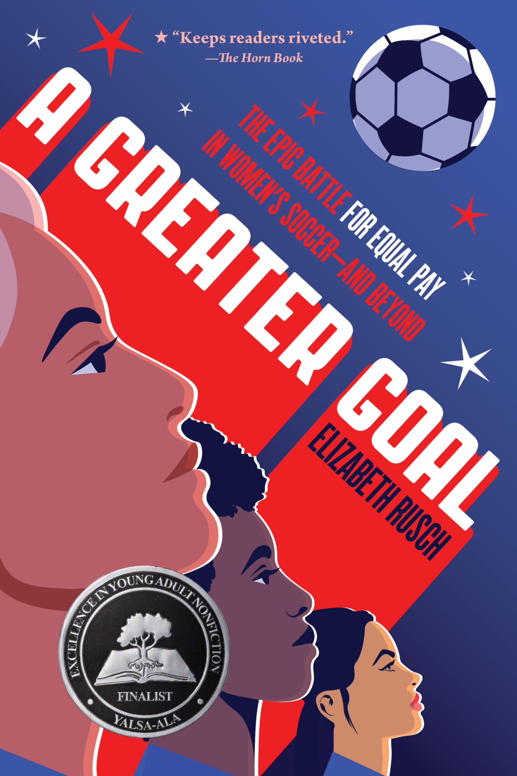 A Greater Goal: The Epic Battle For Equal Pay In WomenS SoccerAnd Beyond