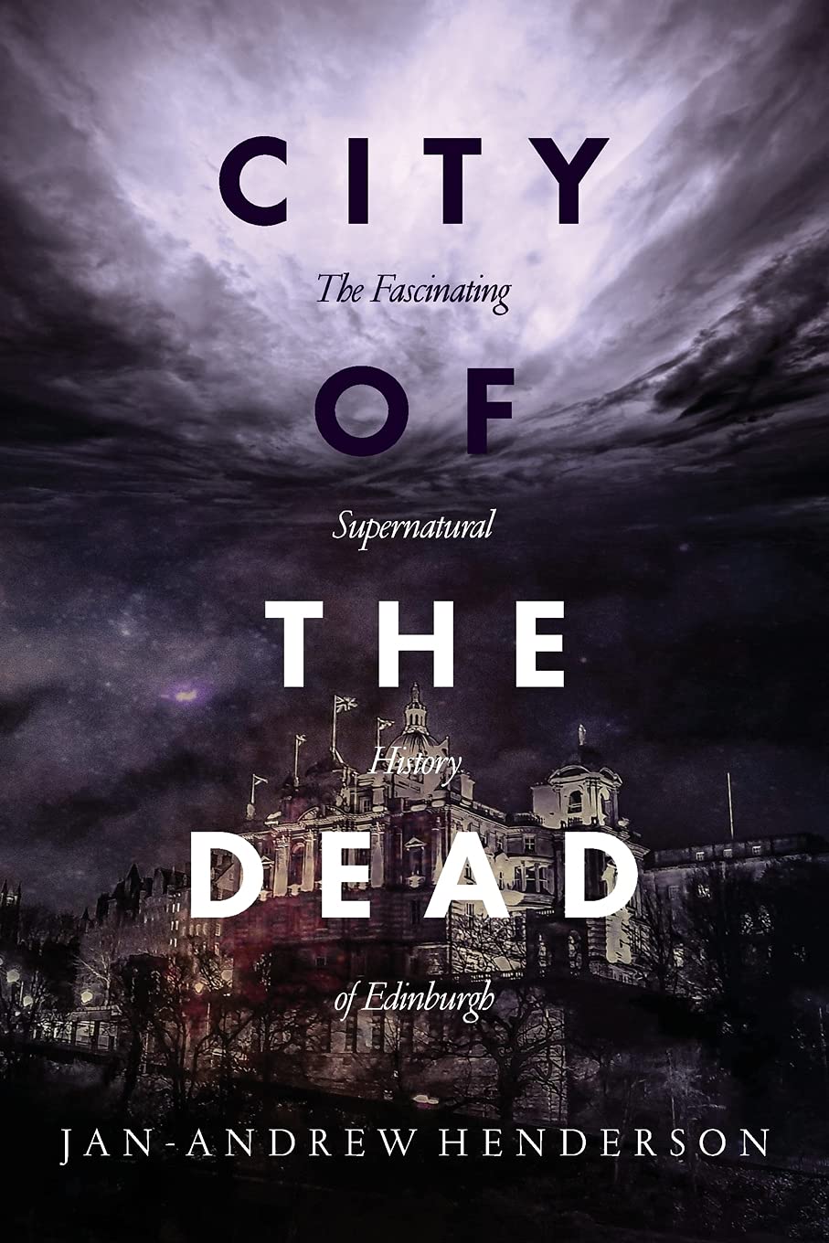 City of the Dead: The Fascinating Supernatural History of Edinburgh,Used