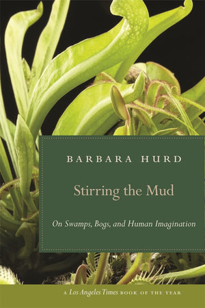 Stirring The Mud: On Swamps, Bogs, And Human Imagination,Used