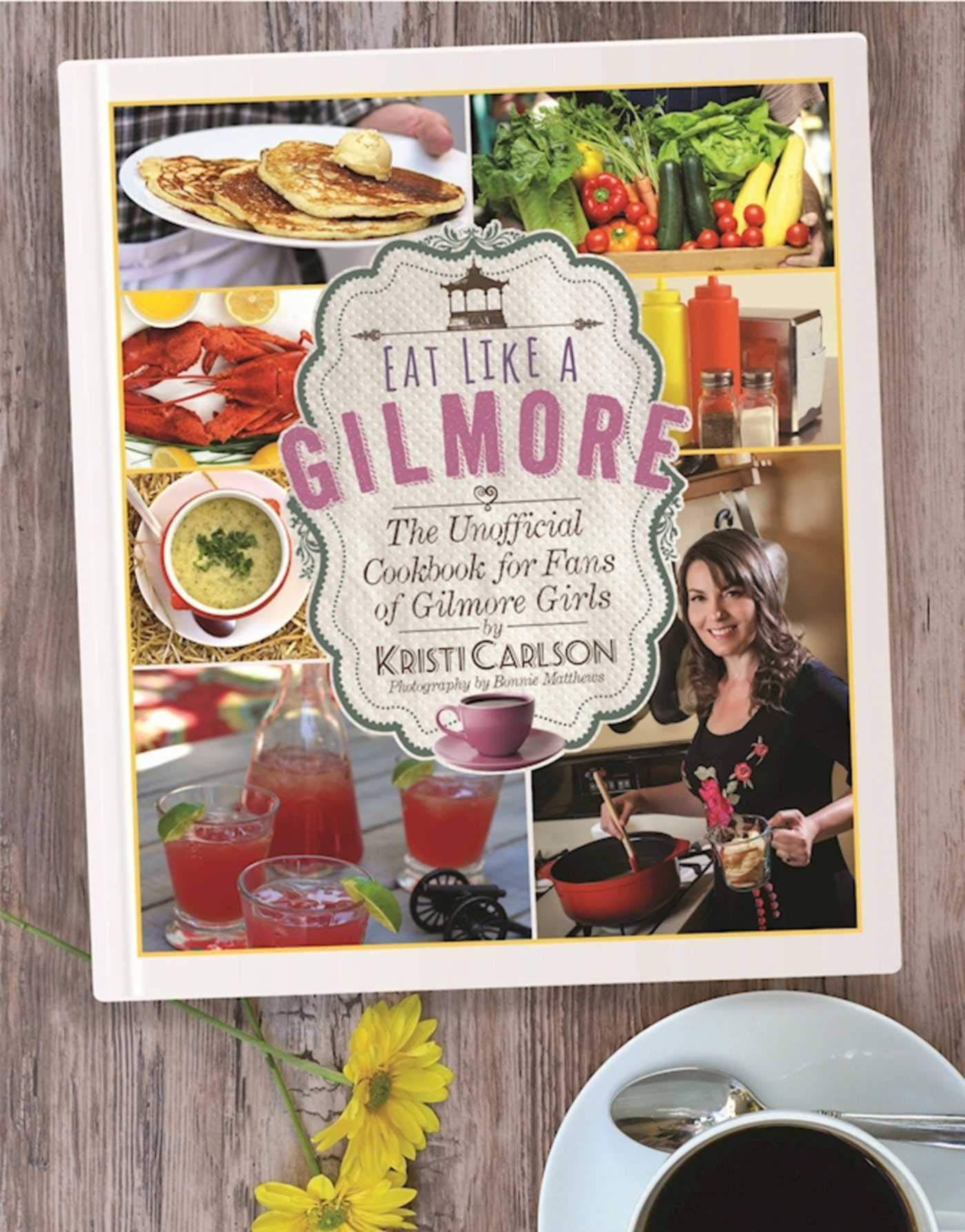 Eat Like A Gilmore: The Unofficial Cookbook For Fans Of Gilmore Girls