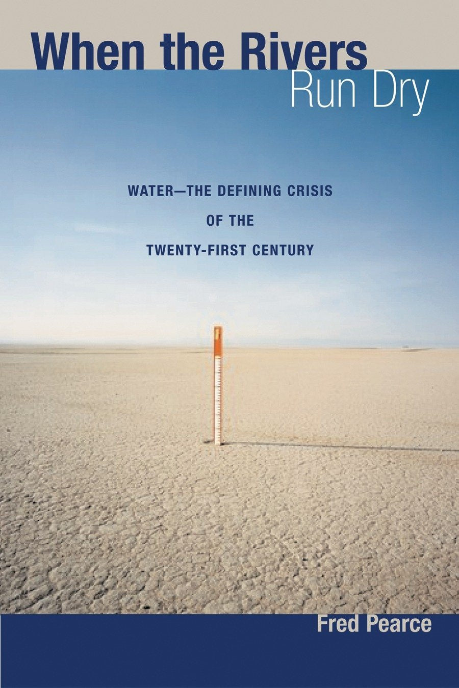 When the Rivers Run Dry: WaterThe Defining Crisis of the Twentyfirst Century,New