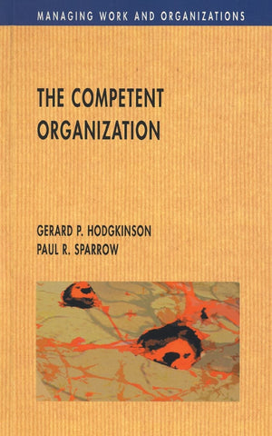 The Competent Organization: A Psychological Analysis Of The Strategic Management Process (Managing Work And Organizations)