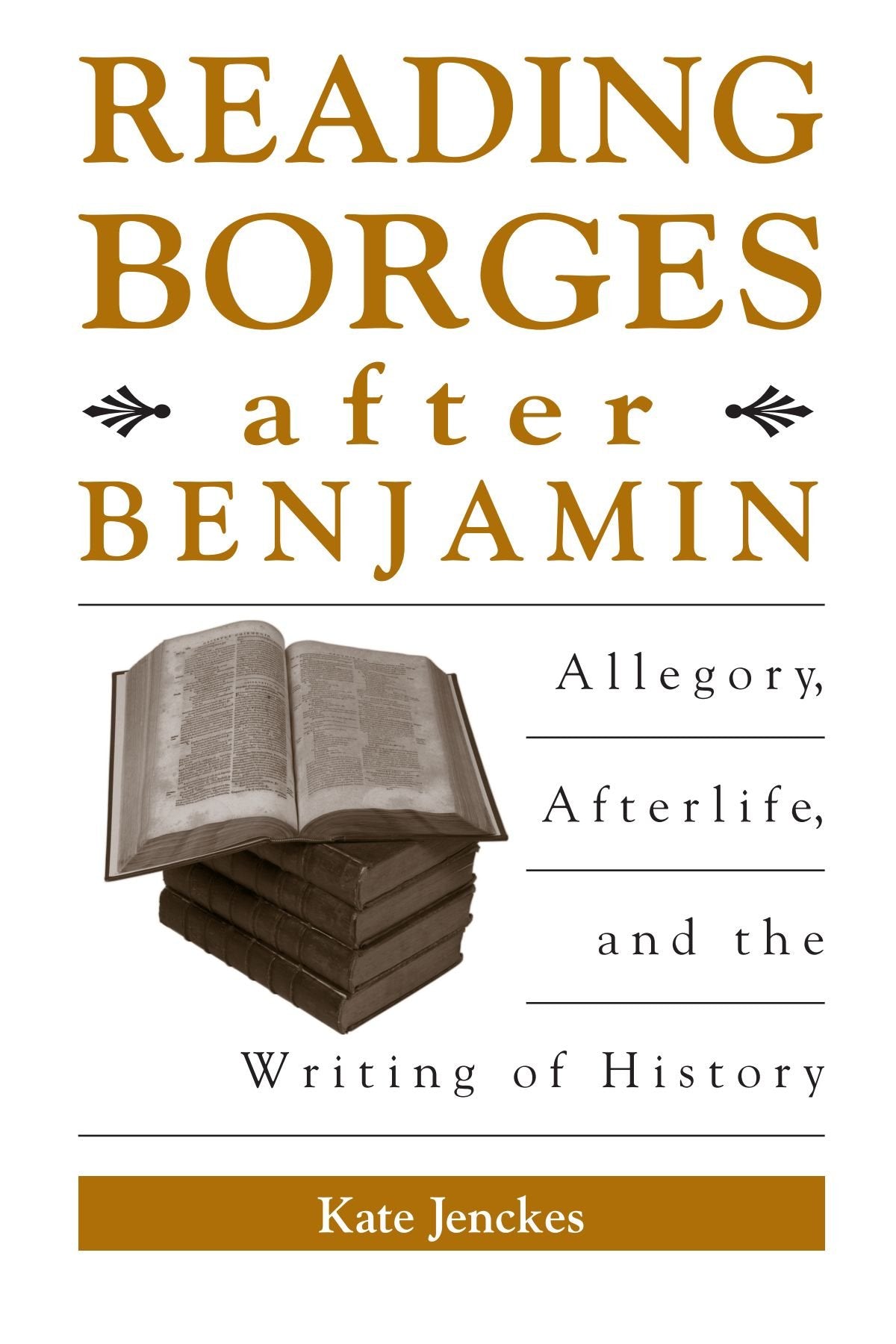 Reading Borges after Benjamin: Allegory, Afterlife, and the Writing of History (S U N Y Series in Latin American and Iberian Tho,New
