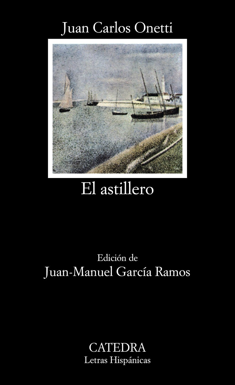 El astillero / The shipyard (Letras Hispanicas) (Spanish Edition),Used